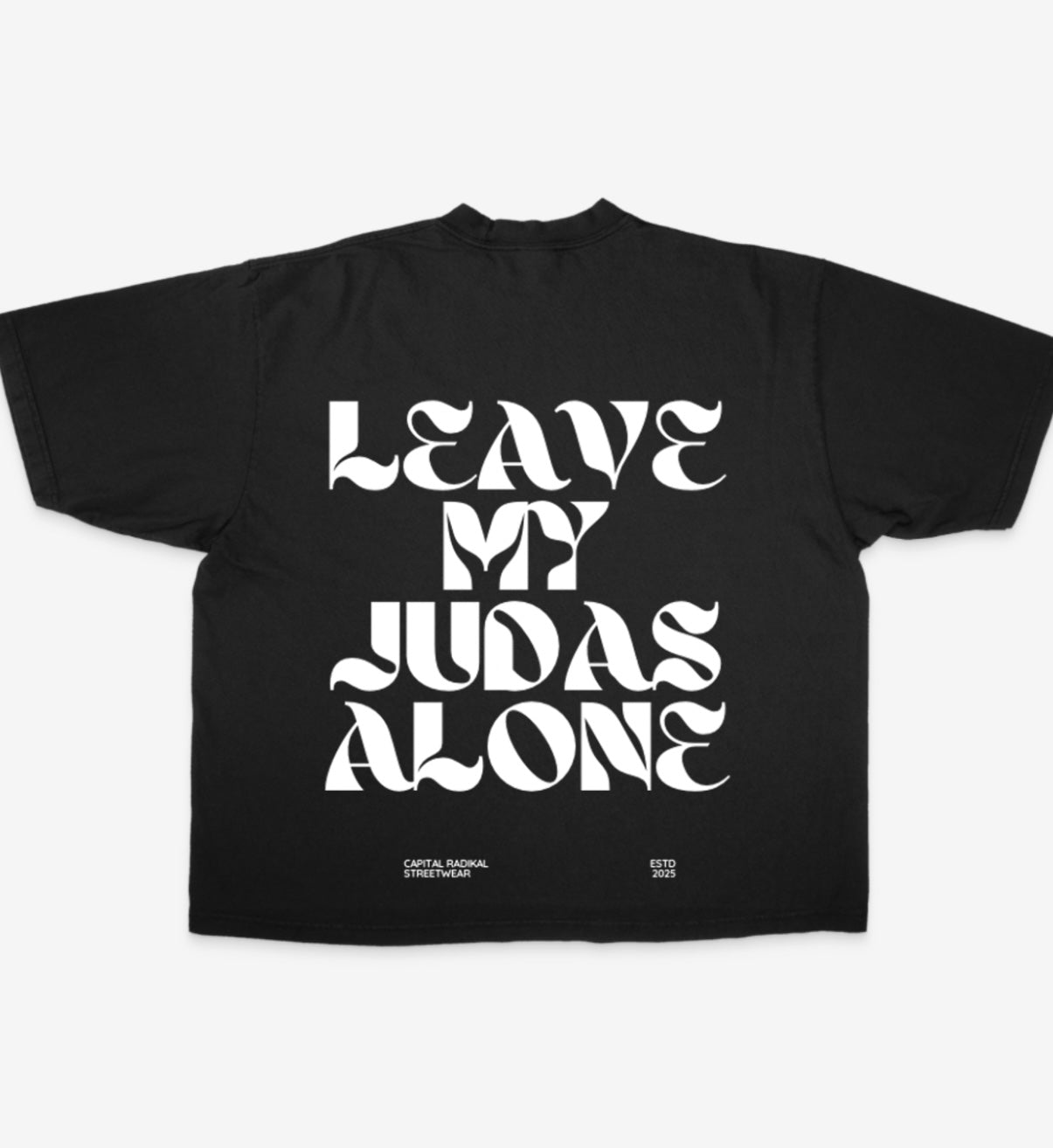 LEAVE MY JUDAS ALONE **BRAND NEW DROP**( Limited Edition )